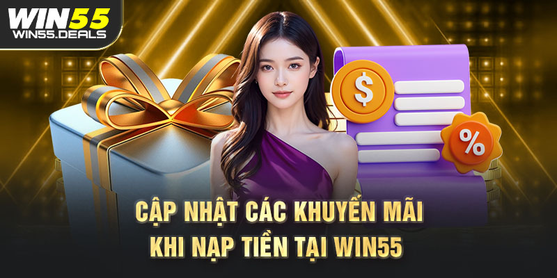 Cập nhật khuyến mãi nạp tiền win55