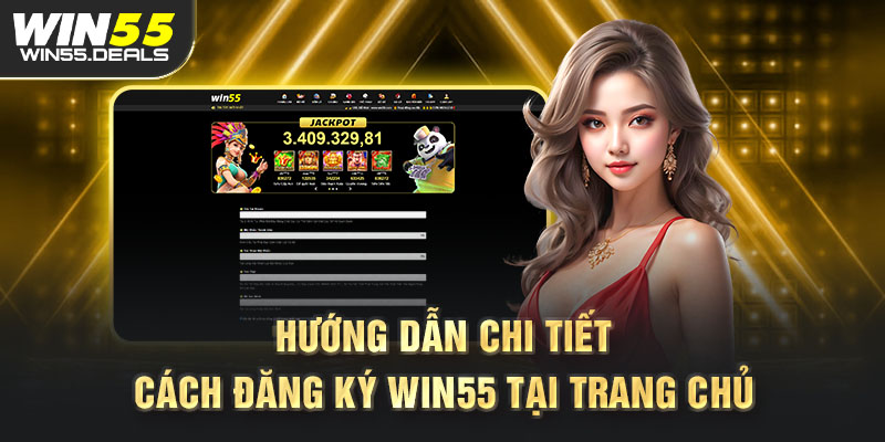 Hướng dẫn chi tiết đăng ký tài khoản win55