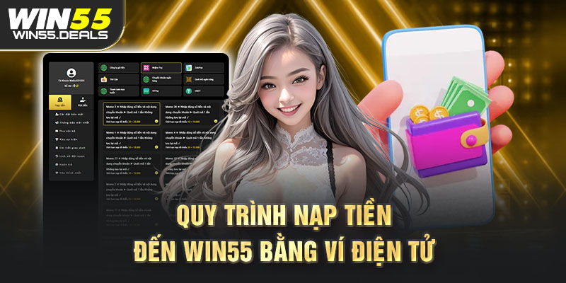 Quy trình nạp tiền đến Win55 bằng ví điện tử